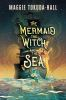 Book cover for "The mermaid, the witch, and the sea"