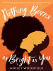 Book Cover for "Nothing Burns as Bright as You"