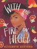 Book Cover for "With the Fire on High"